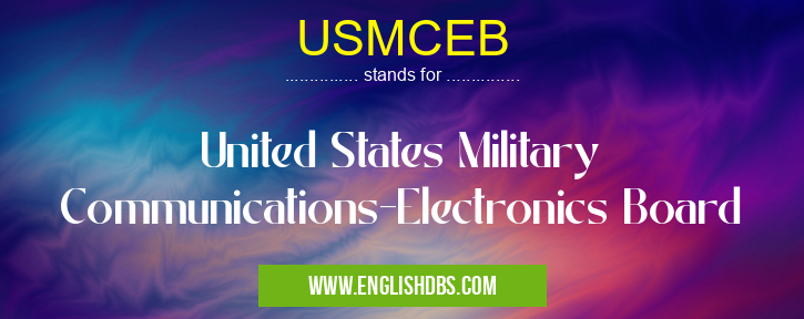 USMCEB means United States Military Communications-Electronics Board USMCEB