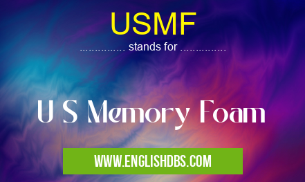 USMF means U S Memory Foam USMF