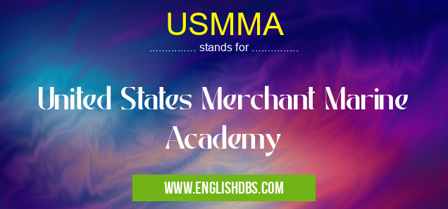 USMMA means United States Merchant Marine Academy USMMA