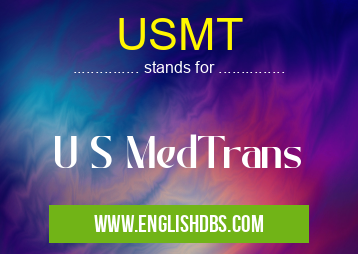 USMT means U S MedTrans USMT