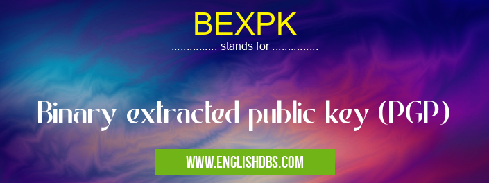 BEXPK means Binary extracted public key (PGP) BEXPK