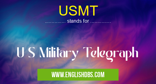 USMT means U S Military Telegraph USMT
