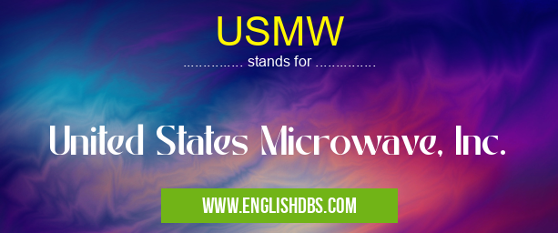 USMW means United States Microwave, Inc. USMW