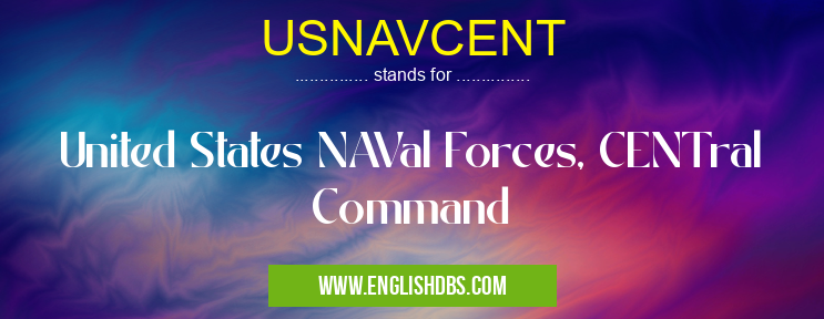 USNAVCENT means United States NAVal Forces, CENTral Command USNAVCENT