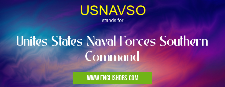 USNAVSO means Unites States Naval Forces Southern Command USNAVSO