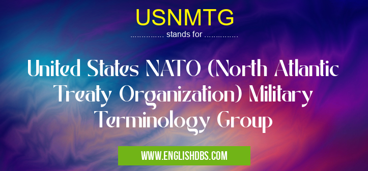 USNMTG means United States NATO (North Atlantic Treaty Organization) Military Terminology Group USNMTG