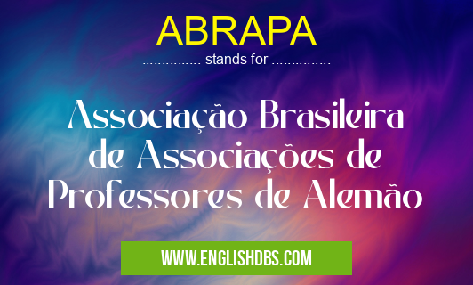 ABRAPA means Associação Brasileira de Associações de Professores de Alemão ABRAPA