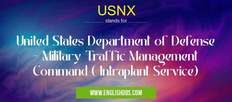 USNX means United States Department of Defense - Military Traffic Management Command ( Intraplant Service) USNX