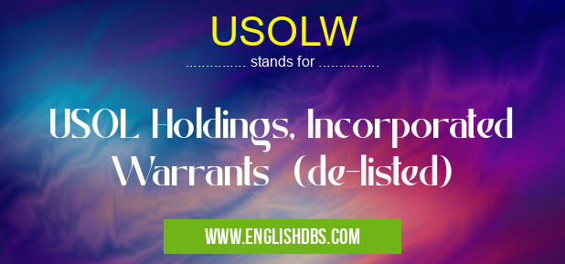 USOLW means USOL Holdings, Incorporated Warrants (de-listed) USOLW
