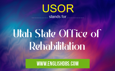USOR means Utah State Office of Rehabilitation USOR