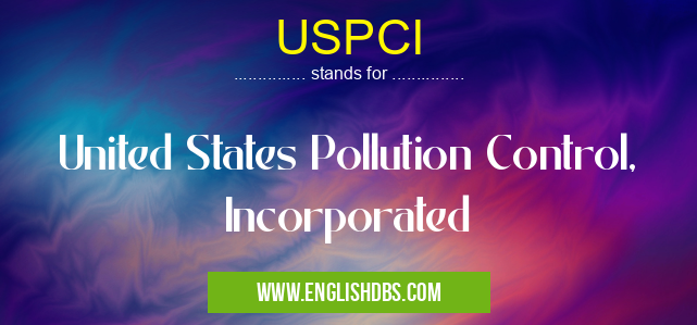 USPCI means United States Pollution Control, Incorporated USPCI