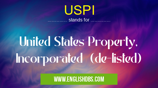 USPI means United States Property, Incorporated (de-listed) USPI