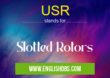 USR means Slotted Rotors USR