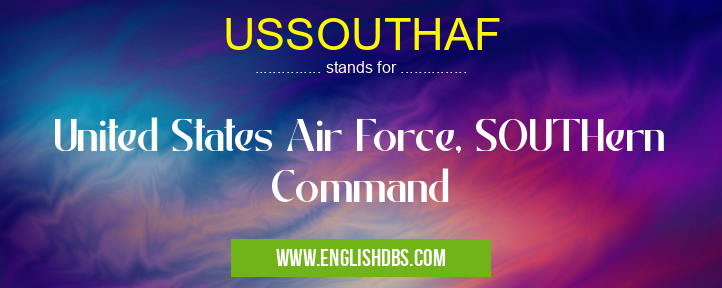 USSOUTHAF means United States Air Force, SOUTHern Command USSOUTHAF