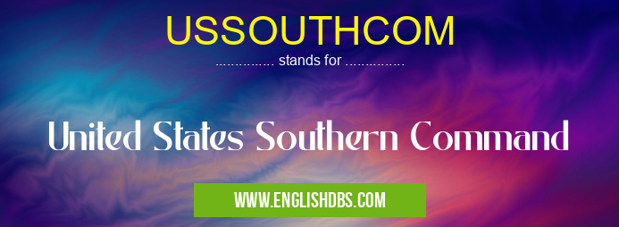USSOUTHCOM means United States Southern Command USSOUTHCOM