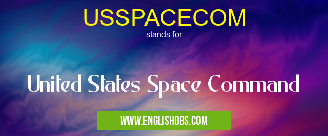 USSPACECOM means United States Space Command USSPACECOM