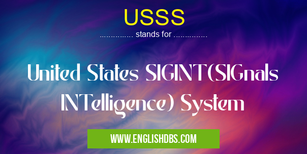USSS means United States SIGINT(SIGnals INTelligence) System USSS