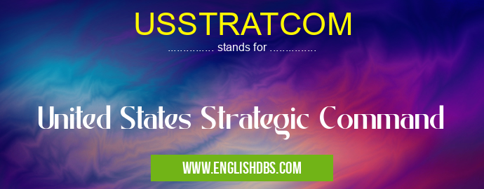 USSTRATCOM means United States Strategic Command USSTRATCOM