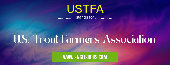 USTFA means U.S. Trout Farmers Association USTFA