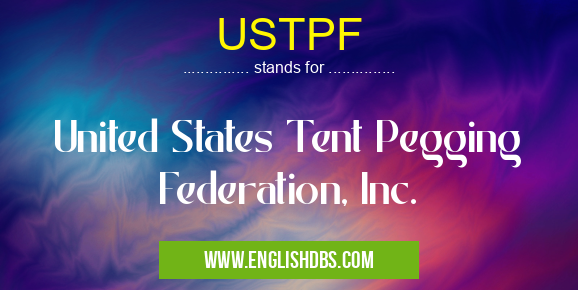 USTPF means United States Tent Pegging Federation, Inc. USTPF