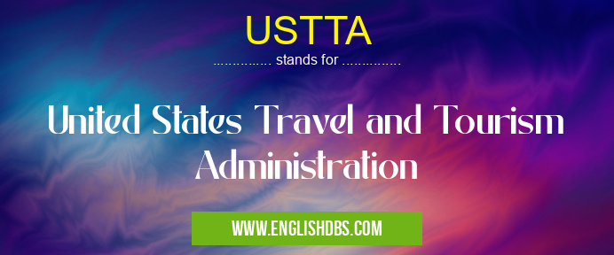 USTTA means United States Travel and Tourism Administration USTTA