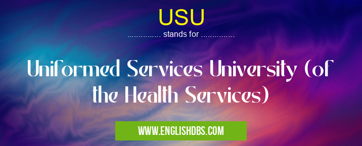 USU means Uniformed Services University (of the Health Services) USU