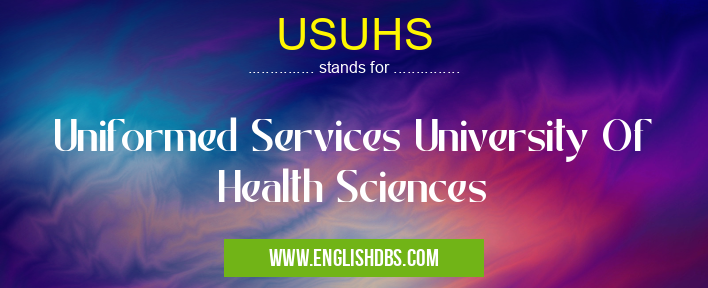 USUHS means Uniformed Services University Of Health Sciences USUHS