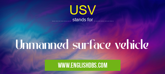 USV means Unmanned surface vehicle USV