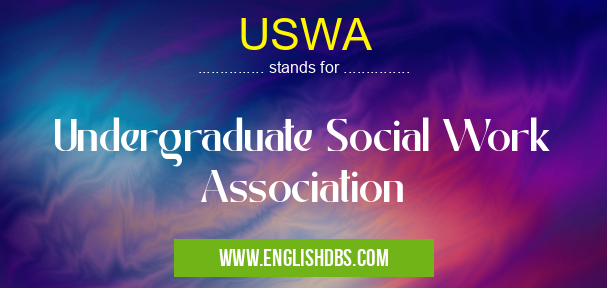 USWA means Undergraduate Social Work Association USWA