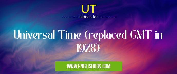 UT means Universal Time (replaced GMT in 1928) UT