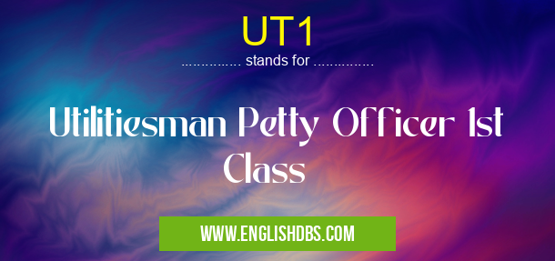UT1 means Utilitiesman Petty Officer 1st Class UT1