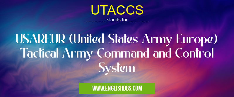UTACCS means USAREUR (United States Army Europe) Tactical Army Command and Control System UTACCS
