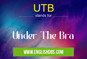 UTB means Under The Bra UTB