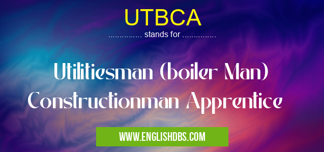 UTBCA means Utilitiesman (boiler Man) Constructionman Apprentice UTBCA