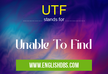 UTF means Unable To Find UTF