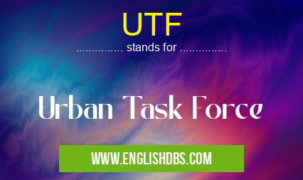 UTF means Urban Task Force UTF