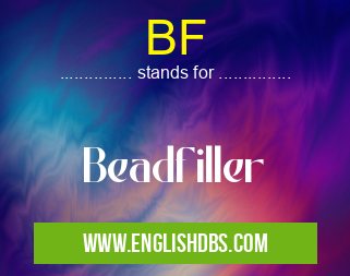 BF means Beadfiller BF
