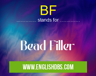 BF means Bead Filler BF