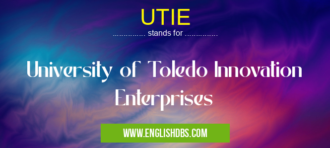 UTIE means University of Toledo Innovation Enterprises UTIE