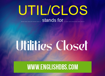 UTIL/CLOS means Utilities Closet UTIL/CLOS