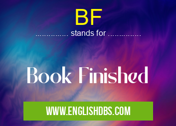 BF means Book Finished BF