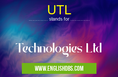 UTL means Technologies Ltd UTL