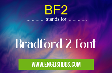 BF2 means Bradford 2 font BF2