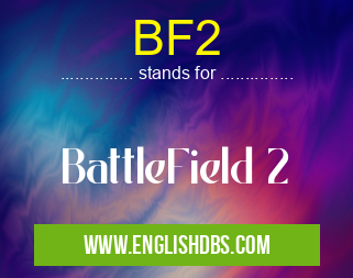 BF2 means BattleField 2 BF2