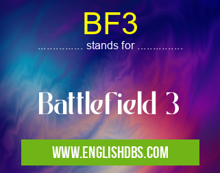 BF3 means Battlefield 3 BF3