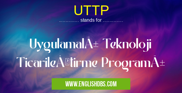 UTTP means Uygulamalı Teknoloji Ticarileştirme Programı UTTP