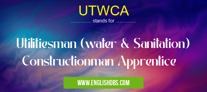 UTWCA means Utilitiesman (water & Sanitation) Constructionman Apprentice UTWCA