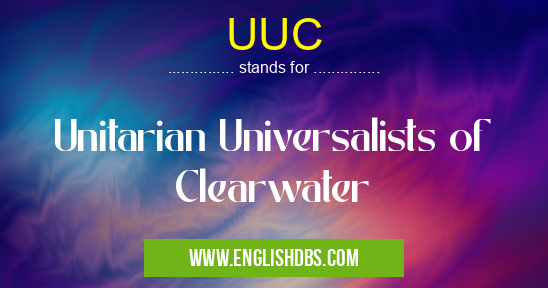 UUC means Unitarian Universalists of Clearwater UUC