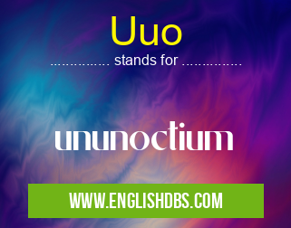 Uuo means ununoctium Uuo