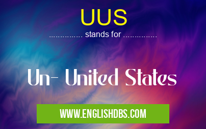 UUS means Un- United States UUS
